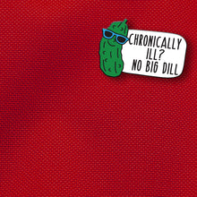Load image into Gallery viewer, Chronically Ill? No Big Dill Pin - Chronic Illness