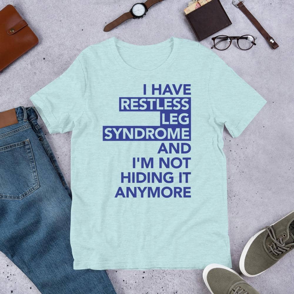 Restless Legs Syndrome Not Hiding Shirt